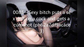 0085 - Sexy bitch puts a sex doll on a cock and gets a cumshot (ph62a7df9acace3)